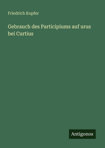 Gebrauch des Participiums auf urus bei Curtius