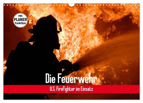 Die Feuerwehr. U.S. Firefighter im Einsatz (Wandkalender 2027 DIN A3 quer), CALVENDO Monatskalender