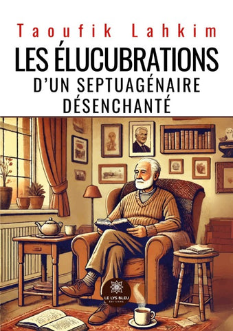 Les élucubrations d'un septuagénaire désenchanté