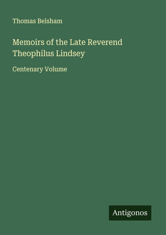 Memoirs of the Late Reverend Theophilus Lindsey
