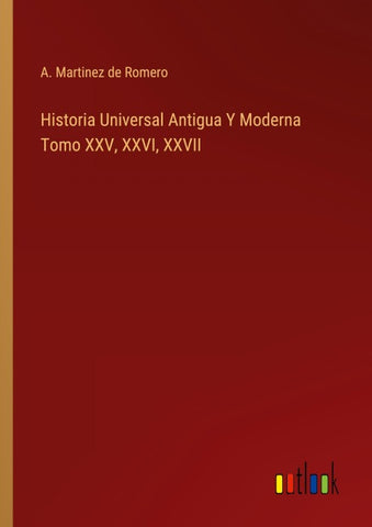 Historia Universal Antigua Y Moderna Tomo XXV, XXVI, XXVII
