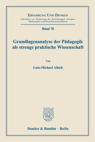 Grundlagenanalyse der Pädagogik als strenge praktische Wissenschaft.