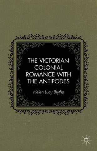 The Victorian Colonial Romance with the Antipodes