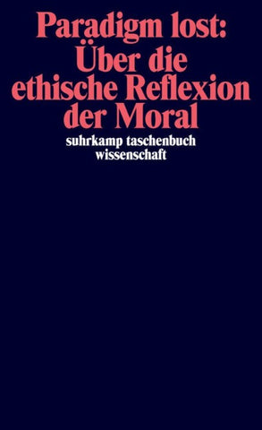 Paradigm lost: Über die ethische Reflexion der Moral