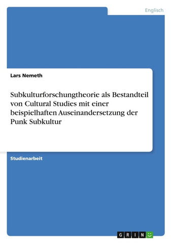 Subkulturforschungtheorie als Bestandteil von Cultural Studies mit einer beispielhaften Auseinandersetzung der Punk Subkultur