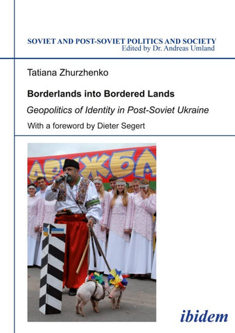 Borderlands into Bordered Lands. Geopolitics of Identity in Post-Soviet Ukraine