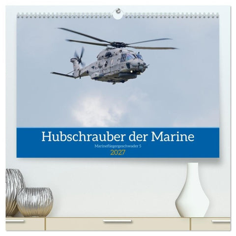 Hubschrauber der Marine (hochwertiger Premium Wandkalender 2027 DIN A2 quer), Kunstdruck in Hochglanz