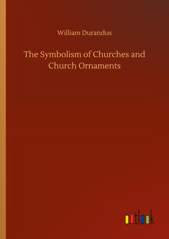 The Symbolism of Churches and Church Ornaments