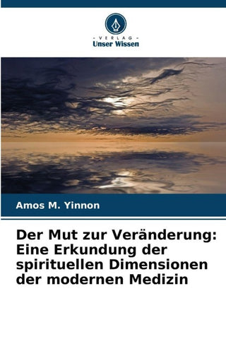 Der Mut zur Veränderung: Eine Erkundung der spirituellen Dimensionen der modernen Medizin
