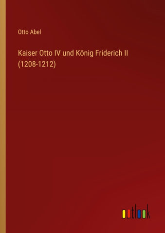 Kaiser Otto IV und König Friderich II (1208-1212)
