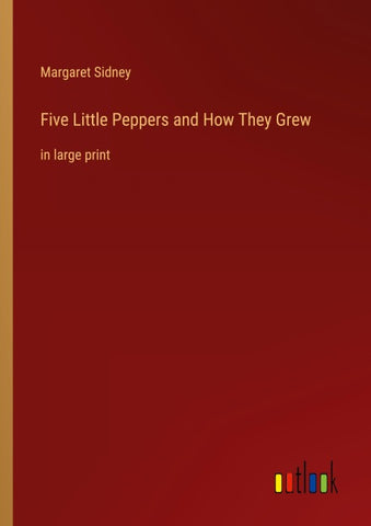 Five Little Peppers and How They Grew