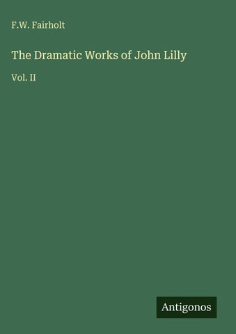 The Dramatic Works of John Lilly