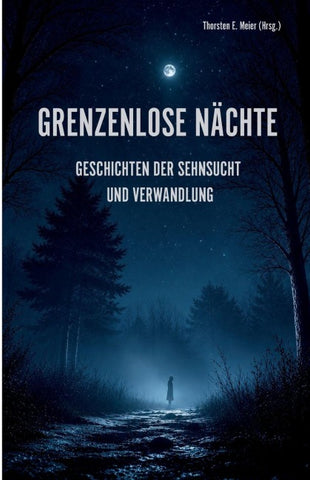 Grenzenlose Nächte - Geschichten der Sehnsucht und Verwandlung