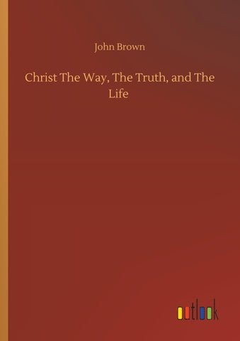 Christ The Way, The Truth, and The Life