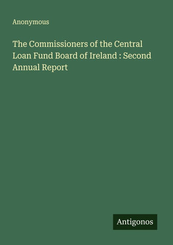 The Commissioners of the Central Loan Fund Board of Ireland : Second Annual Report