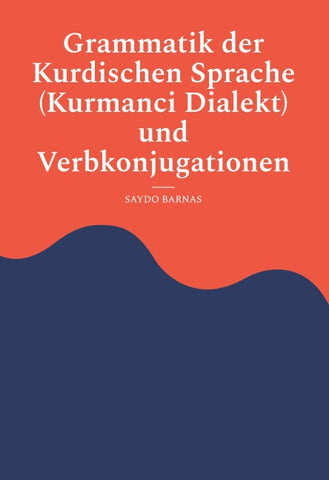 Grammatik der Kurdischen Sprache (Kurmanci Dialekt) und Verbkonjugationen