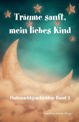 Träume sanft, mein liebes Kind - Gutenachtgeschichten