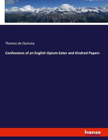 Confessions of an English Opium-Eater and Kindred Papers