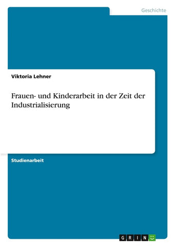 Frauen- und Kinderarbeit in der Zeit der Industrialisierung
