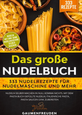 Das große Nudelbuch - 333 Nudelrezepte für Nudelmaschine und mehr