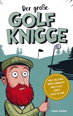 Der große Golf Knigge: Weil Haltung mehr Eindruck macht als jedes Hole-in-One
