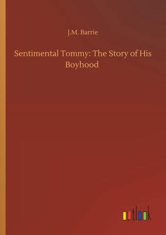 Sentimental Tommy: The Story of His Boyhood