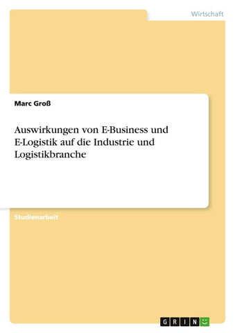 Auswirkungen von E-Business und  E-Logistik auf die Industrie und Logistikbranche