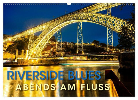 RIVERSIDE BLUES - Abends am Fluss (Wandkalender 2027 DIN A2 quer), CALVENDO Monatskalender