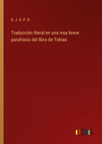 Traducción literal en una muy breve parafrasis del libro de Tobias
