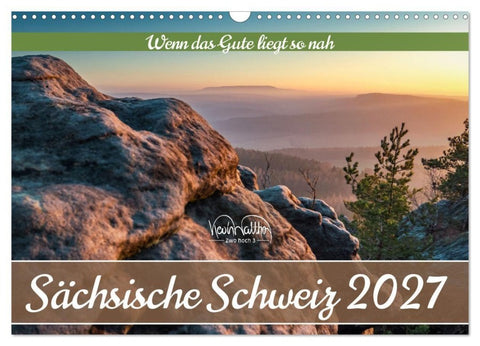Sächsische Schweiz - Wenn das Gute liegt so nah (Wandkalender 2027 DIN A3 quer), CALVENDO Monatskalender