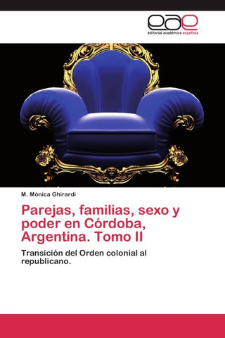Parejas, familias, sexo y poder en Córdoba, Argentina. Tomo II