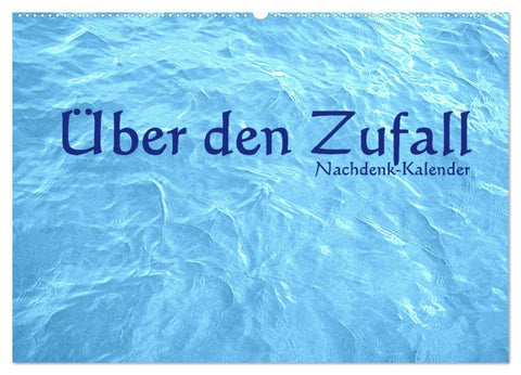 Über den Zufall - Nachdenk-Kalender (Wandkalender 2026 DIN A2 quer), CALVENDO Monatskalender