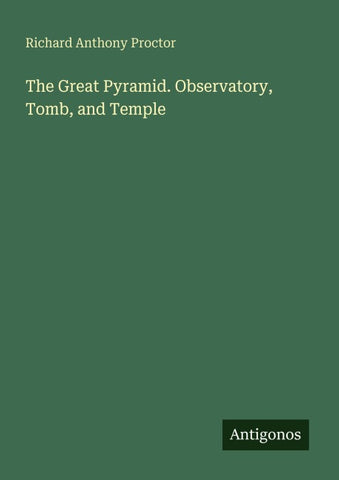 The Great Pyramid. Observatory, Tomb, and Temple