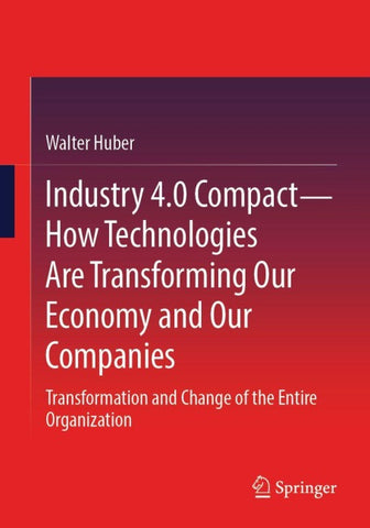 Industry 4.0 Compact – How Technologies Are Transforming Our Economy and Our Companies