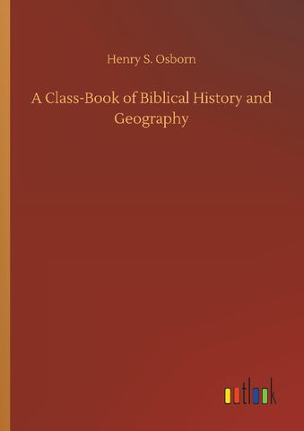 A Class-Book of Biblical History and Geography