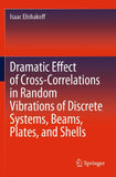 Dramatic Effect of Cross-Correlations in Random Vibrations of Discrete Systems, Beams, Plates, and Shells
