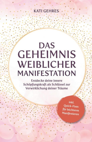 Das Geheimnis weiblicher Manifestation