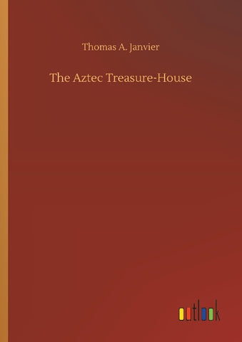 The Aztec Treasure-House