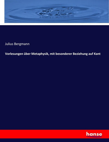 Vorlesungen über Metaphysik, mit besonderer Beziehung auf Kant