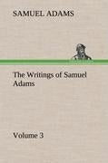 The Writings of Samuel Adams - Volume 3