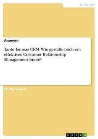 Tante Emmas CRM. Wie gestaltet sich ein effektives Customer Relationship Management heute?