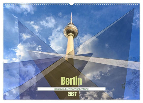 Berlin – Ikonen in Mehrfachbelichtung (Wandkalender 2027 DIN A2 quer), CALVENDO Monatskalender
