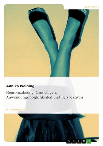 Neuromarketing. Grundlagen, Anwendungsmöglichkeiten und Perspektiven