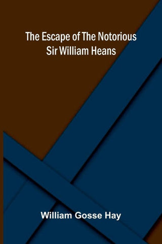 The Escape of the Notorious Sir William Heans