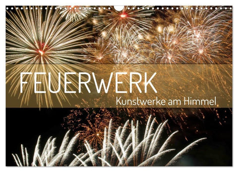 Feuerwerk - Kunstwerke am Himmel (Wandkalender 2027 DIN A3 quer), CALVENDO Monatskalender