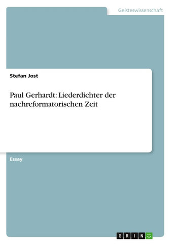 Paul Gerhardt: Liederdichter der nachreformatorischen Zeit