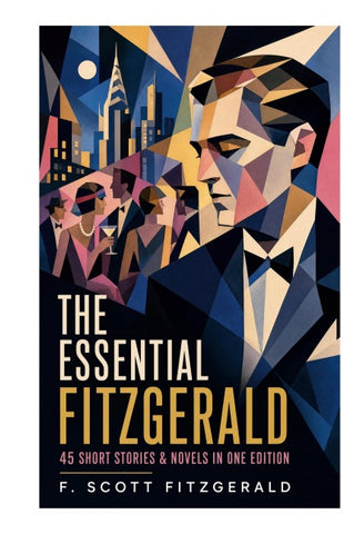The Essential Fitzgerald - 45 Short Stories & Novels in One Edition