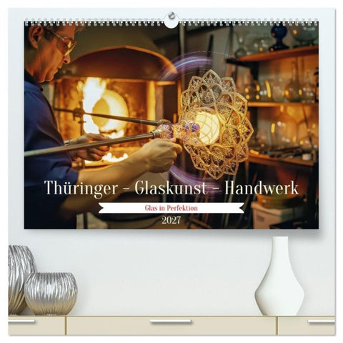 Thüringer - Glaskunst - Handwerk (hochwertiger Premium Wandkalender 2027 DIN A2 quer), Kunstdruck in Hochglanz
