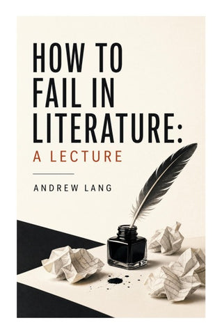 How to Fail in Literature: A Lecture