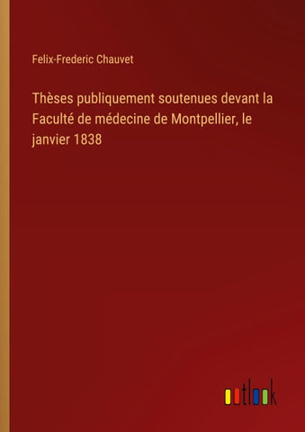 Thèses publiquement soutenues devant la Faculté de médecine de Montpellier, le janvier 1838